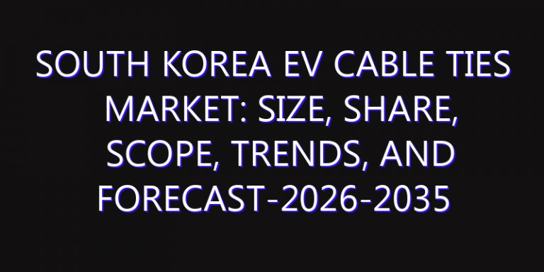 South Korea EV Cable Ties Market: Size, Share, Scope, Trends, and Forecast-2026-2035