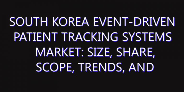 South Korea Event-Driven Patient Tracking Systems Market: Size, Share, Scope, Trends, and Forecast-2026-2035