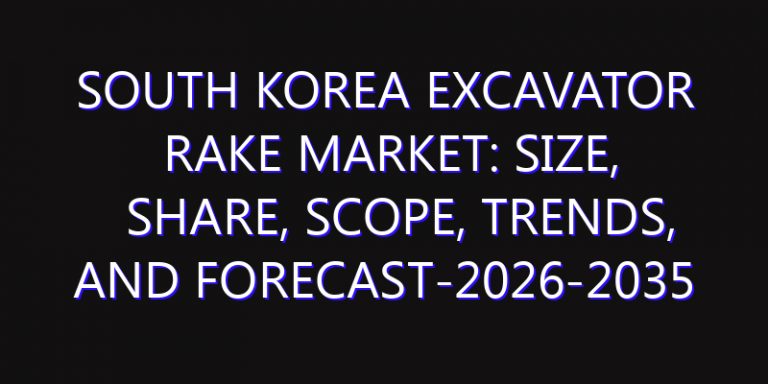 South Korea Excavator Rake Market: Size, Share, Scope, Trends, and Forecast-2026-2035