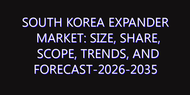 South Korea Expander Market: Size, Share, Scope, Trends, and Forecast-2026-2035