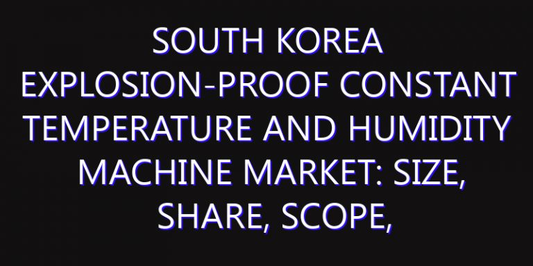 South Korea Explosion-proof Constant Temperature and Humidity Machine Market: Size, Share, Scope, Trends, and Forecast-2026-2035