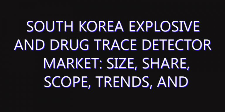 South Korea Explosive and Drug Trace Detector Market: Size, Share, Scope, Trends, and Forecast-2026-2035