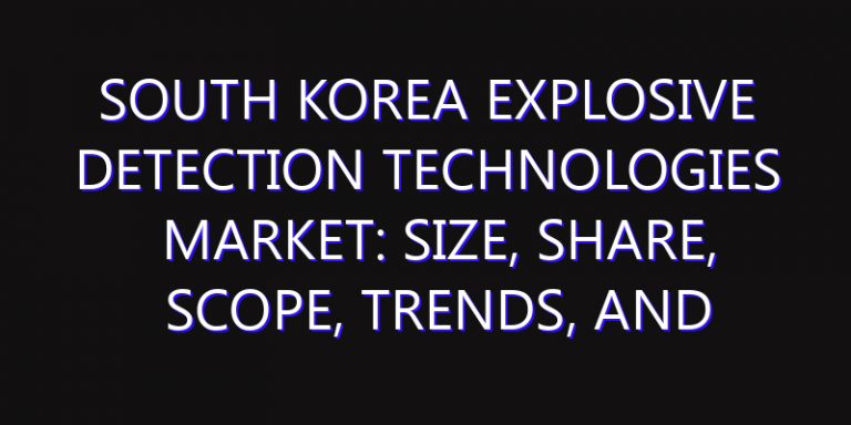 South Korea Explosive Detection Technologies Market: Size, Share, Scope, Trends, and Forecast-2026-2035