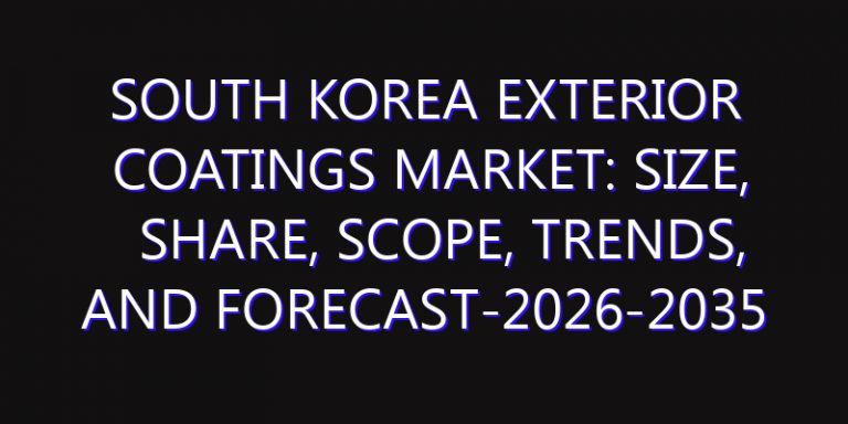 South Korea Exterior Coatings Market: Size, Share, Scope, Trends, and Forecast-2026-2035
