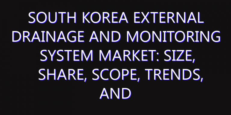 South Korea External Drainage and Monitoring System Market: Size, Share, Scope, Trends, and Forecast-2026-2035