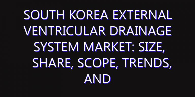 South Korea External Ventricular Drainage System Market: Size, Share, Scope, Trends, and Forecast-2026-2035