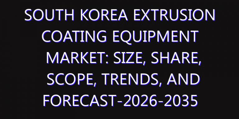 South Korea Extrusion Coating Equipment Market: Size, Share, Scope, Trends, and Forecast-2026-2035
