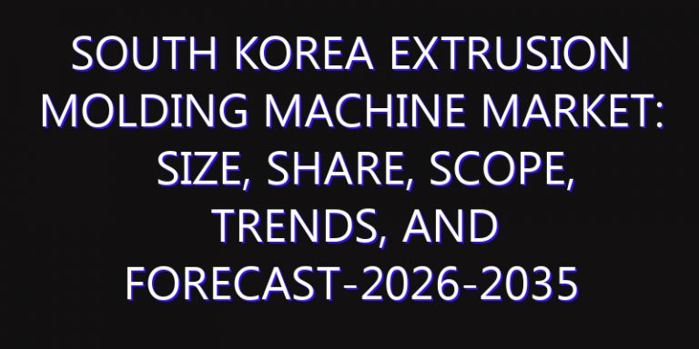 South Korea Extrusion Molding Machine Market: Size, Share, Scope, Trends, and Forecast-2026-2035