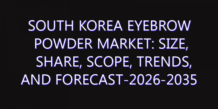 South Korea Eyebrow Powder Market: Size, Share, Scope, Trends, and Forecast-2026-2035