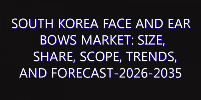 South Korea Face and Ear Bows Market: Size, Share, Scope, Trends, and Forecast-2026-2035