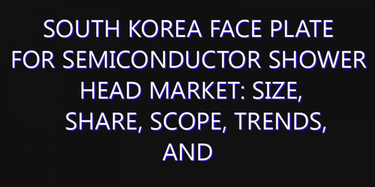South Korea Face Plate for Semiconductor Shower Head Market: Size, Share, Scope, Trends, and Forecast-2026-2035