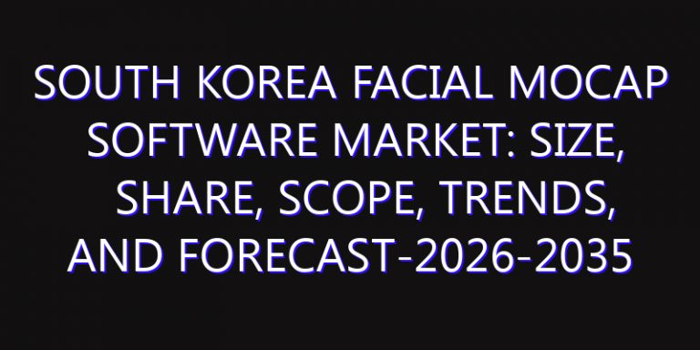 South Korea Facial Mocap Software Market: Size, Share, Scope, Trends, and Forecast-2026-2035