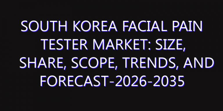 South Korea Facial Pain Tester Market: Size, Share, Scope, Trends, and Forecast-2026-2035