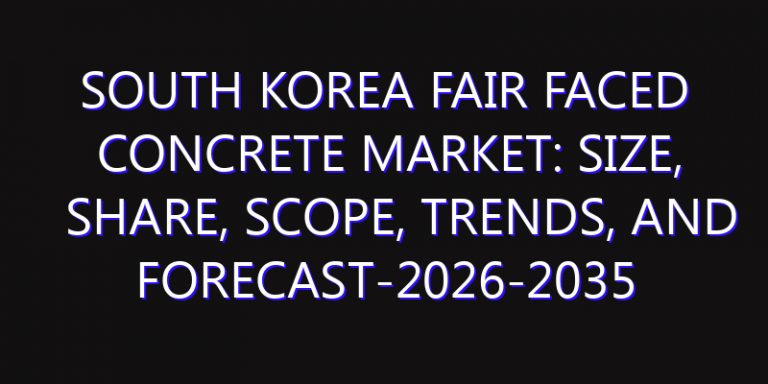 South Korea Fair Faced Concrete Market: Size, Share, Scope, Trends, and Forecast-2026-2035