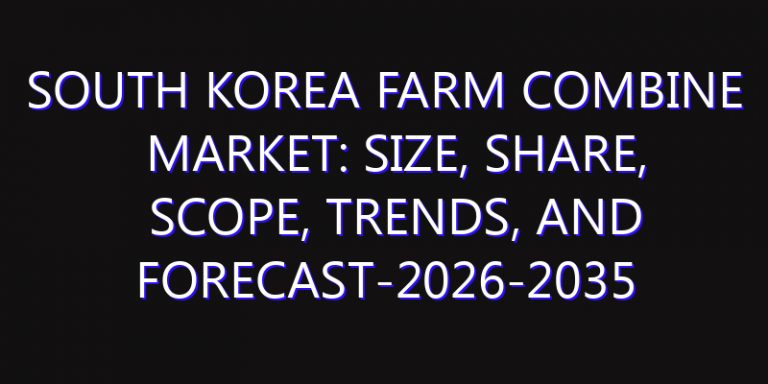 South Korea Farm Combine Market: Size, Share, Scope, Trends, and Forecast-2026-2035