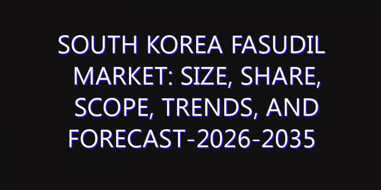 South Korea Fasudil Market: Size, Share, Scope, Trends, and Forecast-2026-2035