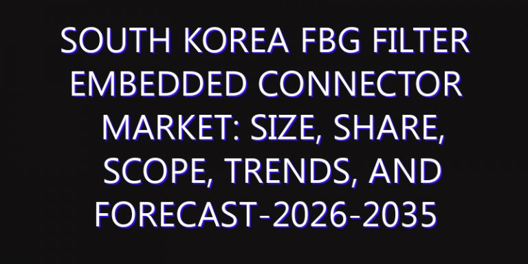 South Korea FBG Filter Embedded Connector Market: Size, Share, Scope, Trends, and Forecast-2026-2035