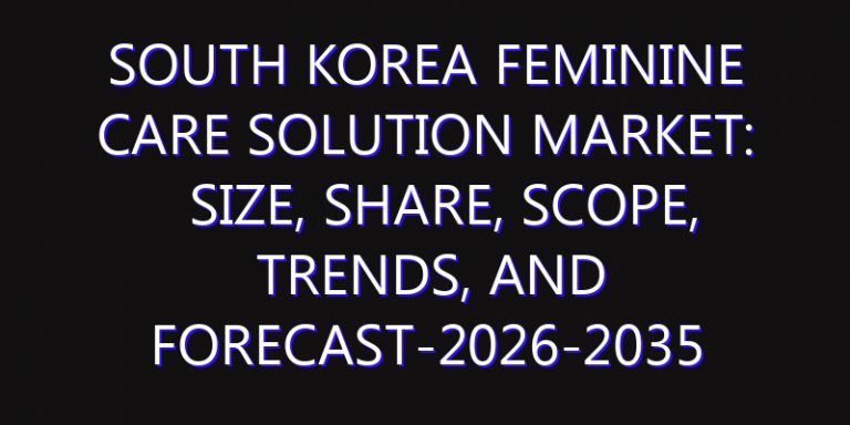 South Korea Feminine Care Solution Market: Size, Share, Scope, Trends, and Forecast-2026-2035