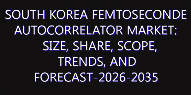 South Korea Femtoseconde Autocorrelator Market: Size, Share, Scope, Trends, and Forecast-2026-2035