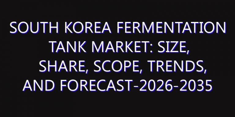 South Korea Fermentation Tank Market: Size, Share, Scope, Trends, and Forecast-2026-2035