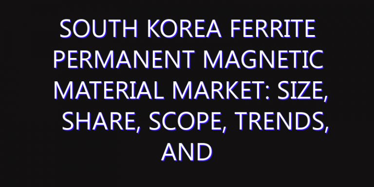 South Korea Ferrite Permanent Magnetic Material Market: Size, Share, Scope, Trends, and Forecast-2026-2035