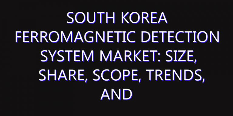 South Korea Ferromagnetic Detection System Market: Size, Share, Scope, Trends, and Forecast-2026-2035
