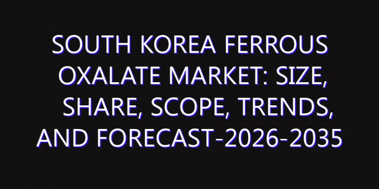 South Korea Ferrous Oxalate Market: Size, Share, Scope, Trends, and Forecast-2026-2035