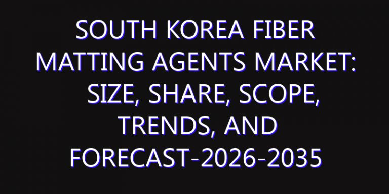 South Korea Fiber Matting Agents Market: Size, Share, Scope, Trends, and Forecast-2026-2035