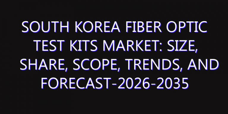 South Korea Fiber Optic Test Kits Market: Size, Share, Scope, Trends, and Forecast-2026-2035