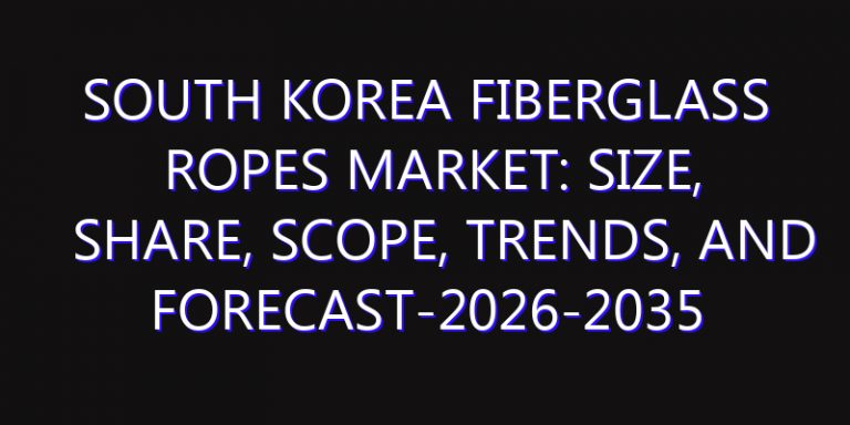 South Korea Fiberglass Ropes Market: Size, Share, Scope, Trends, and Forecast-2026-2035