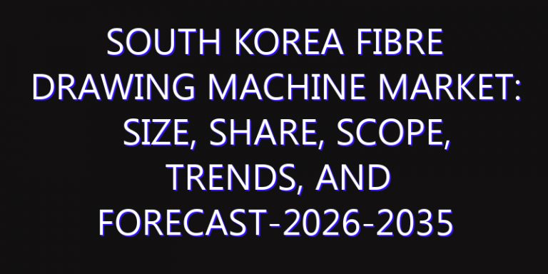 South Korea Fibre Drawing Machine Market: Size, Share, Scope, Trends, and Forecast-2026-2035
