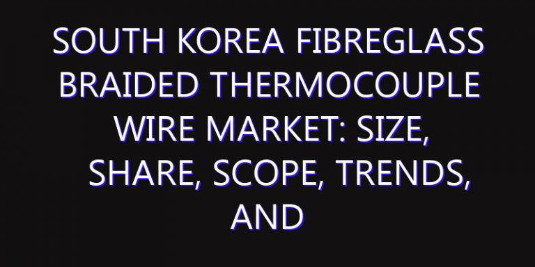 South Korea Fibreglass Braided Thermocouple Wire Market: Size, Share, Scope, Trends, and Forecast-2026-2035