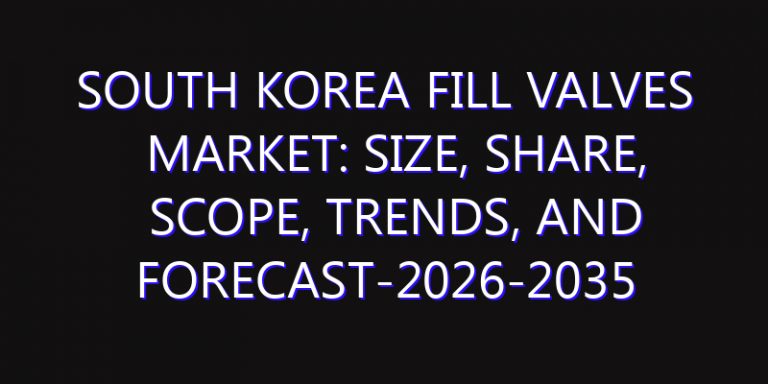 South Korea Fill Valves Market: Size, Share, Scope, Trends, and Forecast-2026-2035