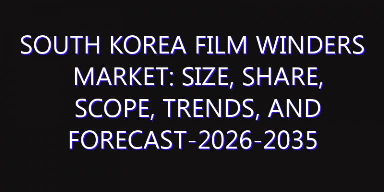 South Korea Film Winders Market: Size, Share, Scope, Trends, and Forecast-2026-2035