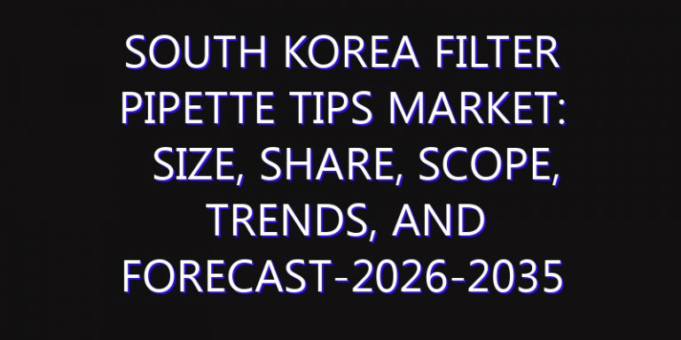 South Korea Filter Pipette Tips Market: Size, Share, Scope, Trends, and Forecast-2026-2035