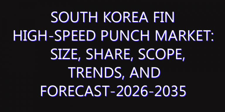 South Korea Fin High-Speed Punch Market: Size, Share, Scope, Trends, and Forecast-2026-2035
