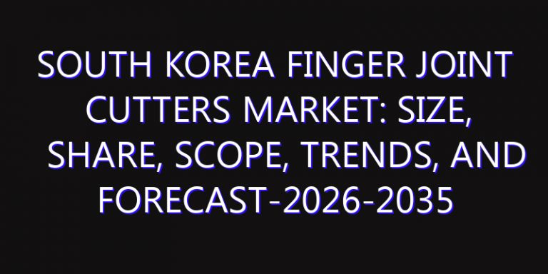 South Korea Finger Joint Cutters Market: Size, Share, Scope, Trends, and Forecast-2026-2035