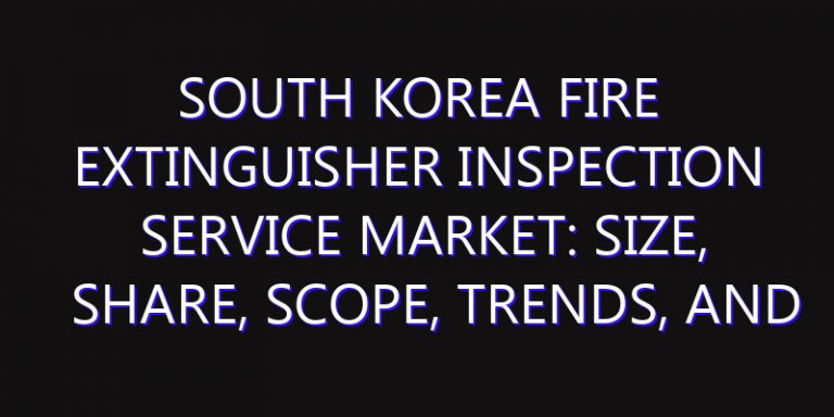 South Korea Fire Extinguisher Inspection Service Market: Size, Share, Scope, Trends, and Forecast-2026-2035
