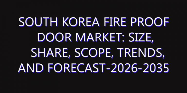 South Korea Fire Proof Door Market: Size, Share, Scope, Trends, and Forecast-2026-2035