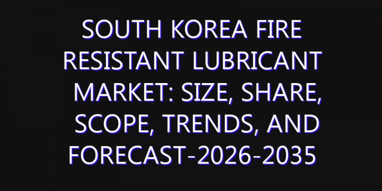 South Korea Fire Resistant Lubricant Market: Size, Share, Scope, Trends, and Forecast-2026-2035