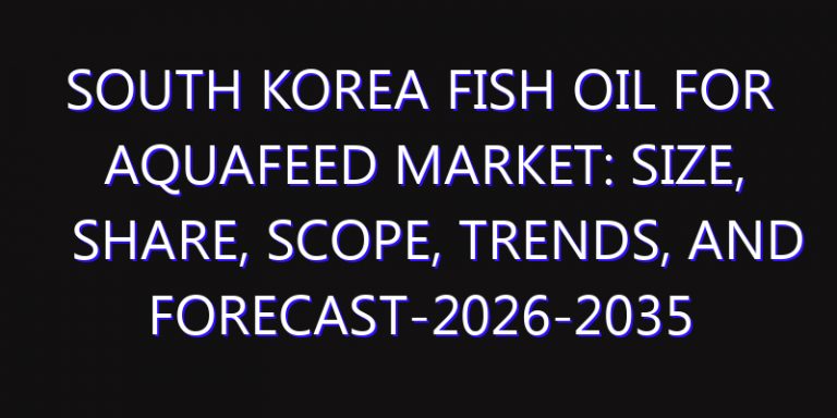 South Korea Fish Oil for Aquafeed Market: Size, Share, Scope, Trends, and Forecast-2026-2035