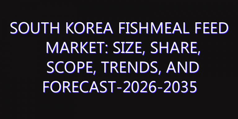 South Korea Fishmeal Feed Market: Size, Share, Scope, Trends, and Forecast-2026-2035