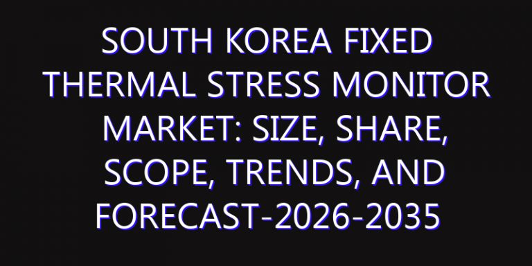 South Korea Fixed Thermal Stress Monitor Market: Size, Share, Scope, Trends, and Forecast-2026-2035