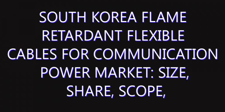 South Korea Flame Retardant Flexible Cables for Communication Power Market: Size, Share, Scope, Trends, and Forecast-2026-2035