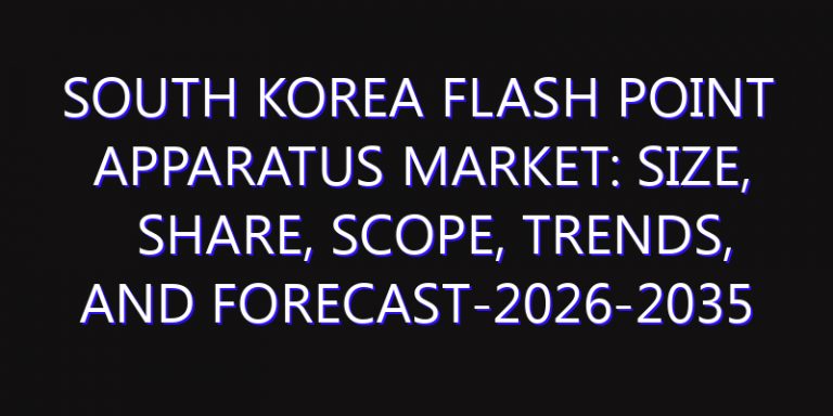 South Korea Flash Point Apparatus Market: Size, Share, Scope, Trends, and Forecast-2026-2035