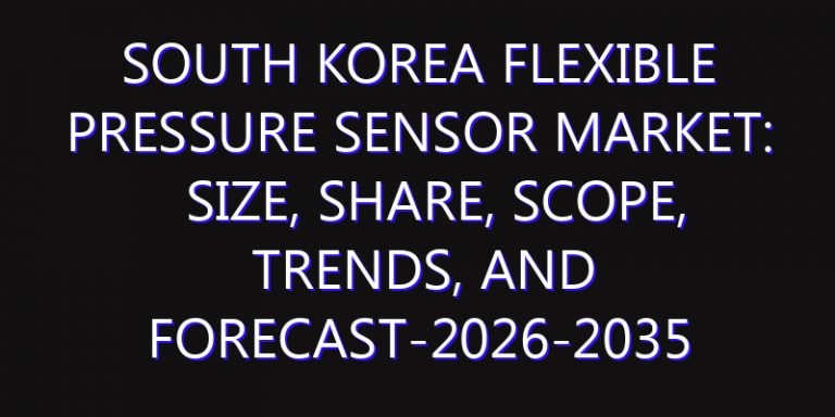South Korea Flexible Pressure Sensor Market: Size, Share, Scope, Trends, and Forecast-2026-2035
