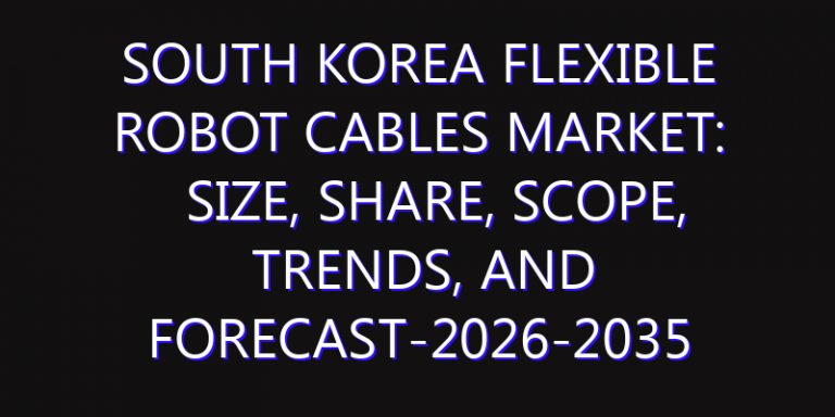 South Korea Flexible Robot Cables Market: Size, Share, Scope, Trends, and Forecast-2026-2035