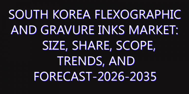 South Korea Flexographic and Gravure Inks Market: Size, Share, Scope, Trends, and Forecast-2026-2035