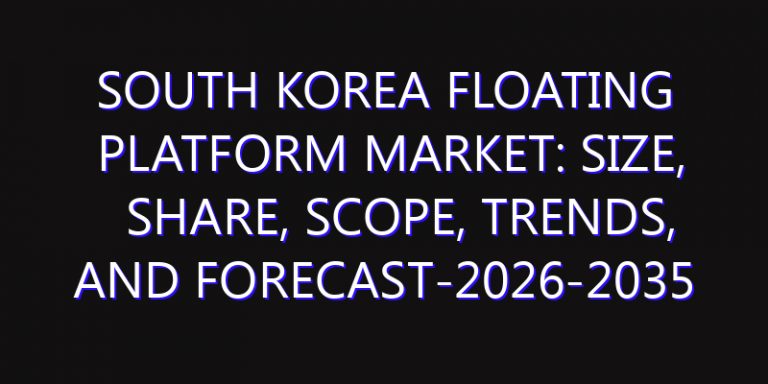 South Korea Floating Platform Market: Size, Share, Scope, Trends, and Forecast-2026-2035