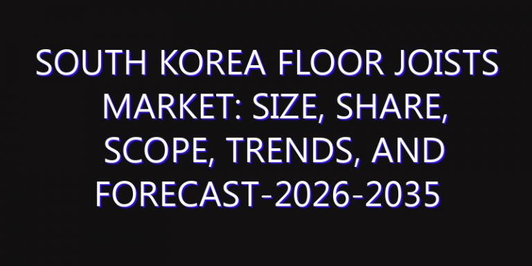 South Korea Floor Joists Market: Size, Share, Scope, Trends, and Forecast-2026-2035